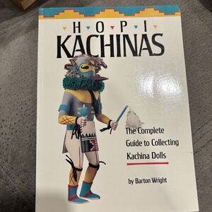 Hopi Kachinas : The Complete Guide to Collecting Kachina Dolls by Barton Wright